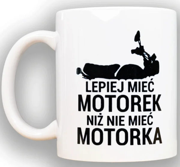 Kubek “Lepiej mieć motorek”
