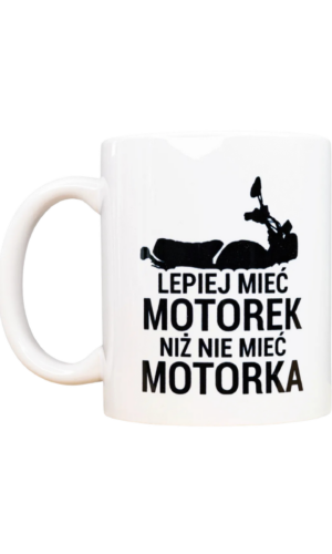 Kubek “Lepiej mieć motorek”